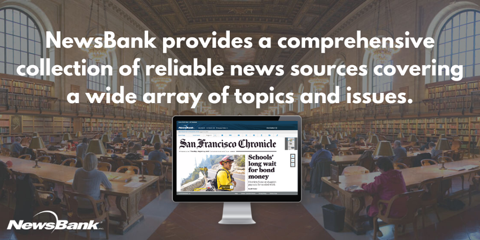 Image of library background with computer monitor in center with image of San Francisco Chronivle web page on the screen. Text reads, "NewsBank provides a comprehensive collection of reliable news sources covering a wide array of topics and issues." White NewsBank logo in bottom left corner.