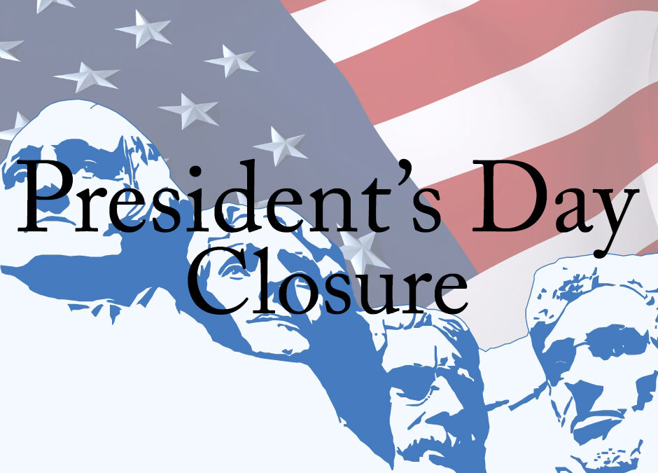 President’s Day Closure